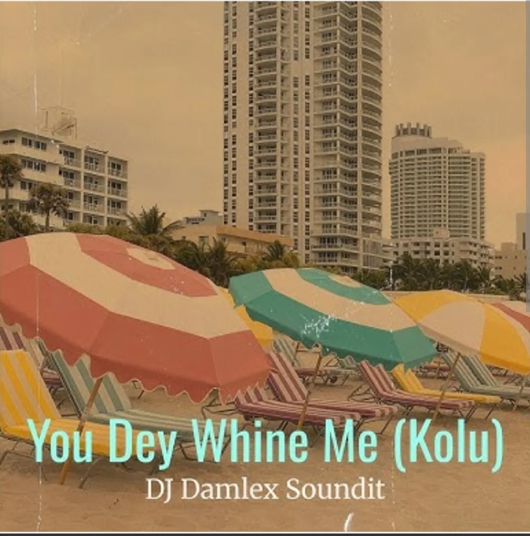 Dj Damlex Soundit X Kolu – You Dey Whine Me Mp3 Download