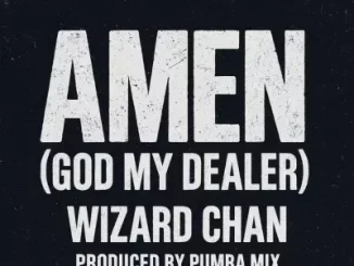 Wizard Chan – Amen (God My Dealer) Mp3 Download