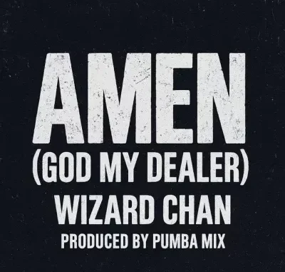 Wizard Chan – Amen (God My Dealer) Mp3 Download