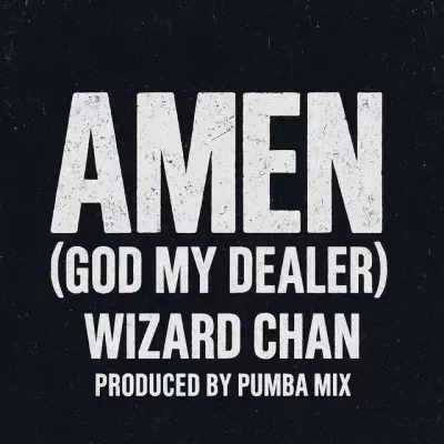 Wizard Chan – Amen (God My Dealer) Mp3 Download