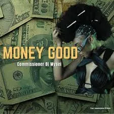Commissioner DJ Wysei – Money good Mp3 Download