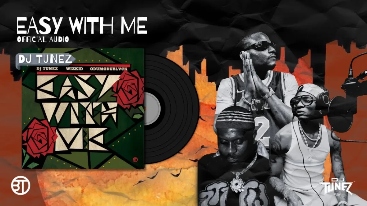 DJ Tunez, Wizkid, Odumodublvck – Easy With Me Mp3 Download