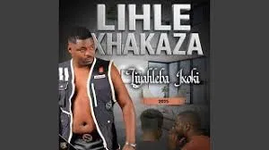 Lihle Xhakaza – Liyahleba Ixoki Mp3 Download