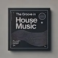 PlanetDeep SA – The Groove in House Music Download mp3